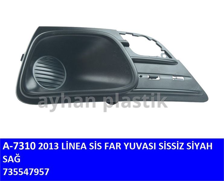 AYHAN A7310 — SİS FAR YUVASI SİSSİZ SİYAH SAĞ (FIAT LINEA 2013 )