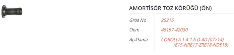 GROS 25215 — AMORTİSÖR TOZ KÖRÜĞÜ (ÖN) TOYOTA COROLLA 1.4-1.6 D-4D(E15-NRE17-ZRE18-NDE18) 07-14 AURIS 1.33-1.4 D4D-1.4