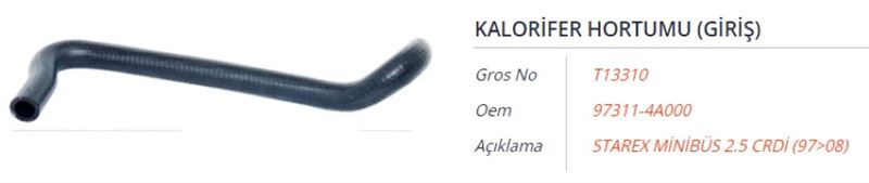 GROS T13310 — KALORIFER HORTUMU (GIRIS) HYUNDAI STAREX MINIBUS 2.5 CRDI 97-08 H1 (TQ) 2.5 CRDI 08-
