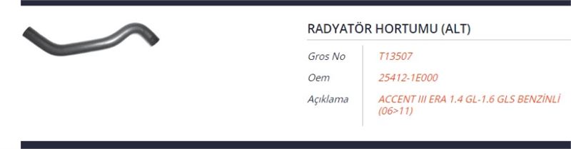 GROS T13507 — RADYATÖR ALT HORTUMU ÇIKIŞ HYUNDAI ACCENT ERA 1.4L 1.6L G4EE G4ED 06-10