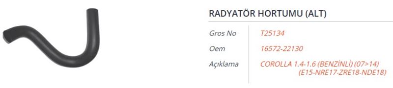GROS T25134 — RADYATOR HORTUMU (ALT) TOYOTA COROLLA 1.4-1.6 (BENZINLI) (E15-NRE17-ZRE18-NDE18) 07-14